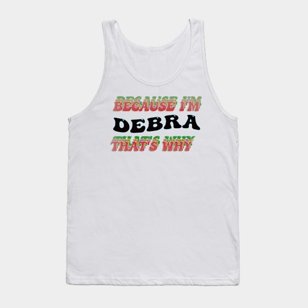 BECAUSE I AM DEBRA - THAT'S WHY Tank Top by elSALMA